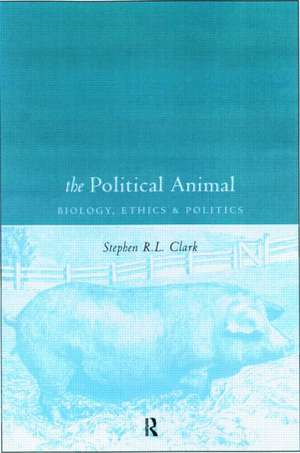 The Political Animal: Biology, Ethics and Politics de Stephen R. L. Clark