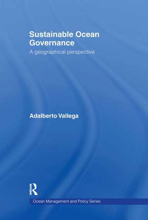 Sustainable Ocean Governance: A Geographical Perspective de Adalberto Vallega