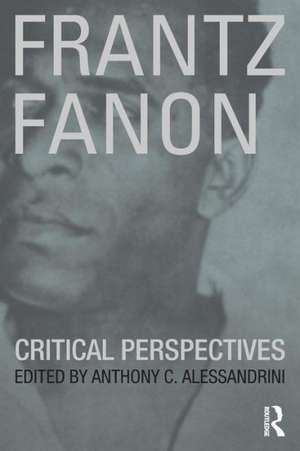 Frantz Fanon: Critical Perspectives de Anthony C. Alessandrini