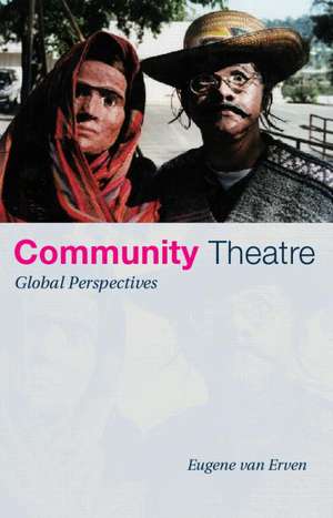 Community Theatre: Global Perspectives de Eugene van Erven