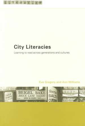 City Literacies: Learning to Read Across Generations and Cultures de Eve Gregory