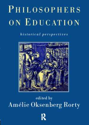 Philosophers on Education: New Historical Perspectives de Amelie Rorty