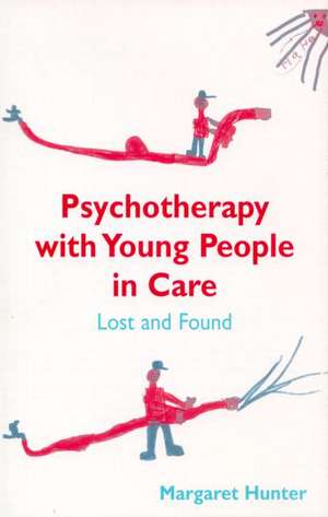 Psychotherapy with Young People in Care: Lost and Found de Margaret Hunter