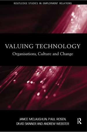 Valuing Technology: Organisations, Culture and Change de Janice McLaughlin