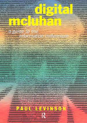 Digital McLuhan: A Guide to the Information Millennium de Paul Levinson