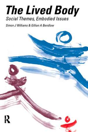 The Lived Body: Sociological Themes, Embodied Issues de Gillian A. Bendelow