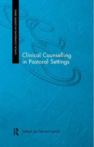 Clinical Counselling in Pastoral Settings de Gordon Lynch