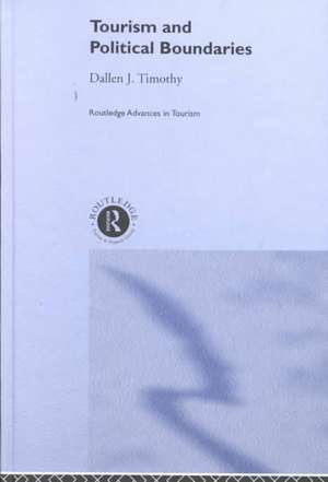 Tourism and Political Boundaries de Dallen J. Timothy