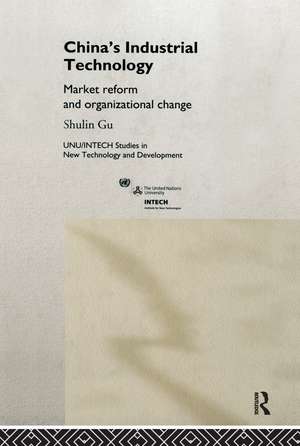 China's Industrial Technology: Market Reform and Organisational Change de Shulin Gu