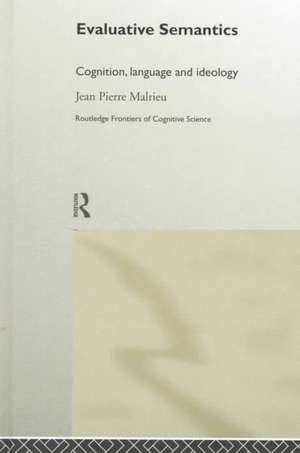 Evaluative Semantics: Cognition, Language and Ideology de Jean-Pierre Malrieu