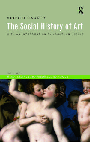 Social History of Art, Volume 2: Renaissance, Mannerism, Baroque de Arnold Hauser