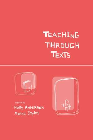 Teaching Through Texts: Promoting Literacy Through Popular and Literary Texts in the Primary Classroom de Holly Anderson