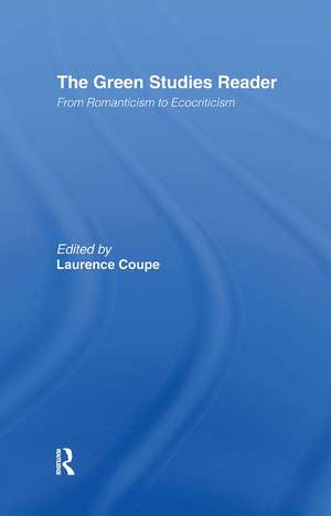 The Green Studies Reader: From Romanticism to Ecocriticism de Laurence Coupe