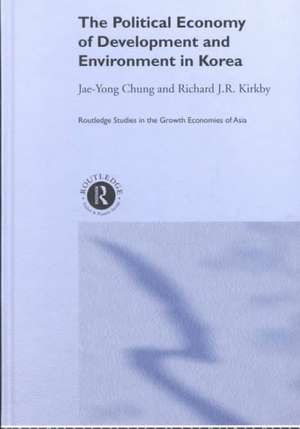 The Political Economy of Development and Environment in Korea de Jae-Yong Chung