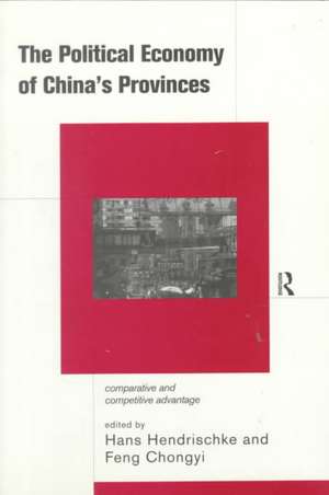 The Political Economy of China's Provinces: Competitive and Comparative Advantage de Hans Hendrischke