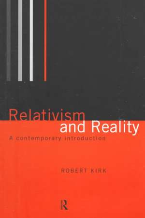 Relativism and Reality: A Contemporary Introduction de Robert Kirk