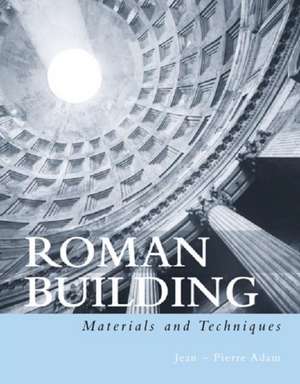 Roman Building: Materials and Techniques de Jean-Pierre Adam