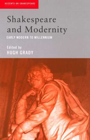 Shakespeare and Modernity: Early Modern to Millennium de Hugh Grady