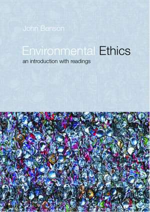 Environmental Ethics: An Introduction with Readings de John Benson