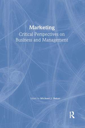 Marketing: Critical Perspectives on Business and Management de Michael Baker