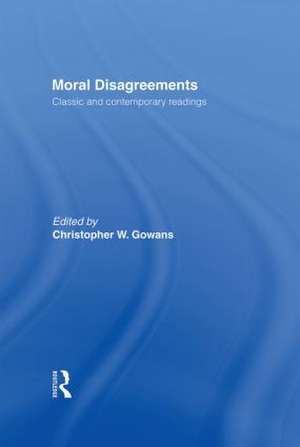 Moral Disagreements: Classic and Contemporary Readings de Christopher W. Gowans