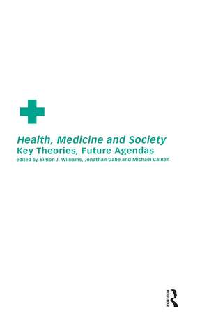 Health, Medicine and Society: Key Theories, Future Agendas de Michael Calnan