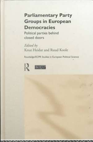 Parliamentary Party Groups in European Democracies: Political Parties Behind Closed Doors de Knut Heidar