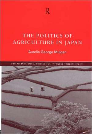 The Politics of Agriculture in Japan de Aurelia George Mulgan