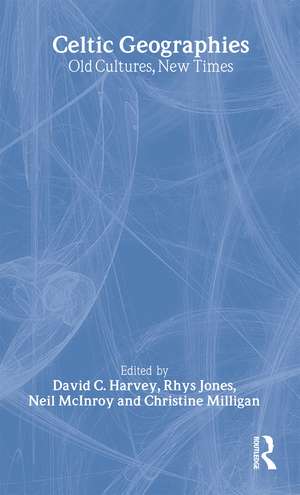 Celtic Geographies: Old Cultures, New Times de David C. Harvey