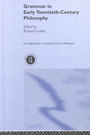 Grammar in Early Twentieth-Century Philosophy de Richard Gaskin