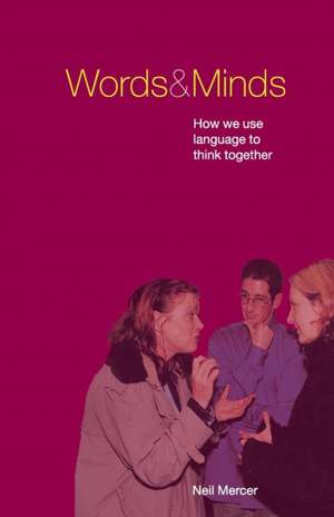 Words and Minds: How We Use Language to Think Together de Neil Mercer