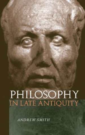 Philosophy in Late Antiquity de Andrew Smith