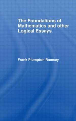 Foundations of Mathematics and other Logical Essays de Frank Plumpton Ramsey