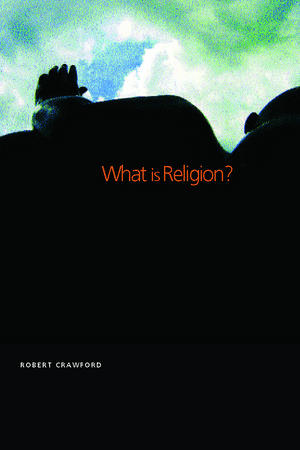 What is Religion? de Robert Crawford