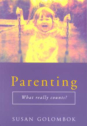 Parenting: What Really Counts? de Susan Golombok