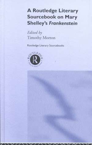 Mary Shelley's Frankenstein: A Routledge Study Guide and Sourcebook de Timothy Morton