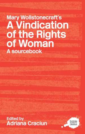 Mary Wollstonecraft's A Vindication of the Rights of Woman: A Sourcebook de Adriana Craciun