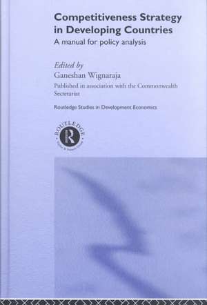 Competitiveness Strategy in Developing Countries: A Manual for Policy Analysis de Ganeshan Wignaraja