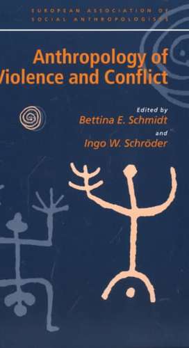 Anthropology of Violence and Conflict de Bettina Schmidt