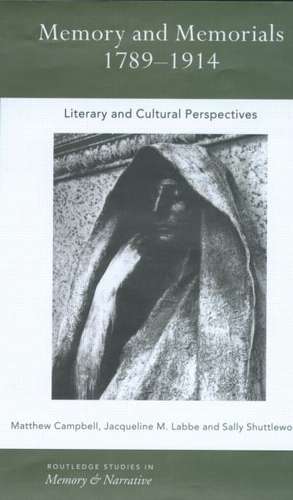 Memory and Memorials, 1789-1914: Literary and Cultural Perspectives de Matthew Campbell