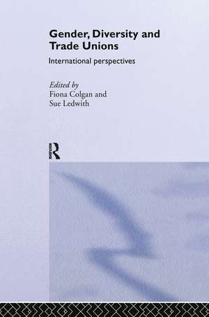 Gender, Diversity and Trade Unions: International Perspectives de Fiona Colgan