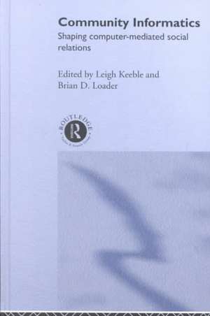 Community Informatics: Shaping Computer-Mediated Social Networks de Dave Eagle