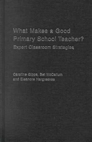 What Makes a Good Primary School Teacher?: Expert Classroom Strategies de Caroline Gipps