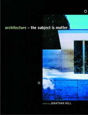 Architecture: The Subject is Matter de Jonathan Hill