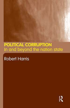 Political Corruption: In Beyond the Nation State de Robert Harris