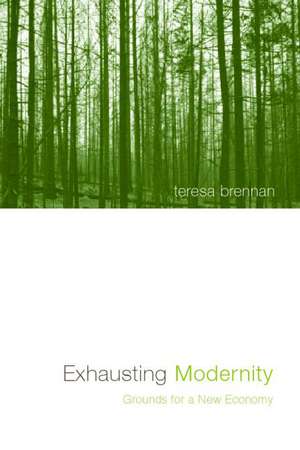 Exhausting Modernity: Grounds for a New Economy de Teresa Brennan