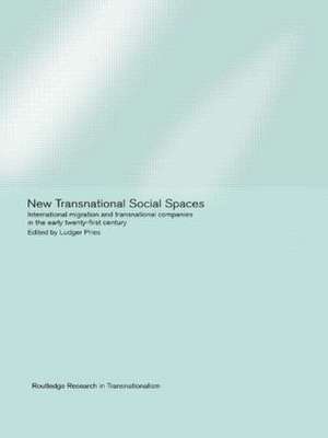 New Transnational Social Spaces: International Migration and Transnational Companies in the Early Twenty-First Century de Ludger Pries