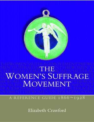 The Women's Suffrage Movement: A Reference Guide 1866-1928 de Elizabeth Crawford