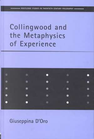 Collingwood and the Metaphysics of Experience de Giuseppina D'Oro