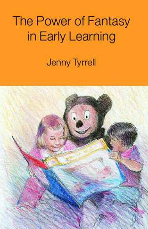 The Power of Fantasy in Early Learning de Jenny Tyrrell